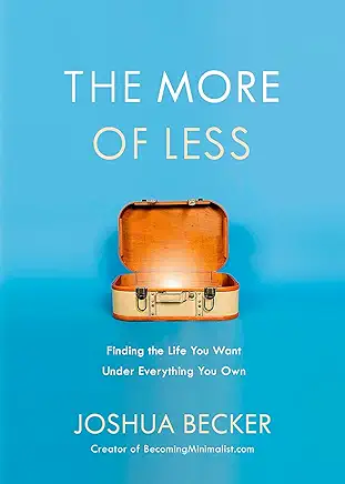 Embracing Minimalism: Discover the Joy of Less | Barbara Bober | Barbara Bober Joshua Backer The more of less
